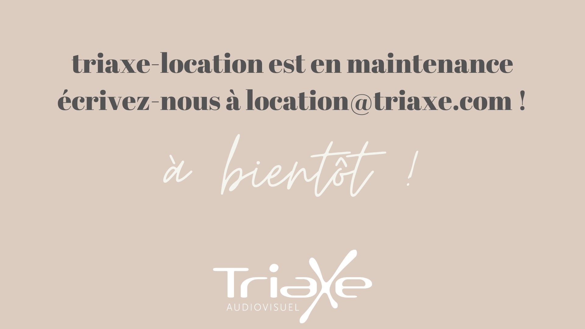Triaxe Location est en maintenance – écrivez-nous à store@triaxe.com – à bientôt !